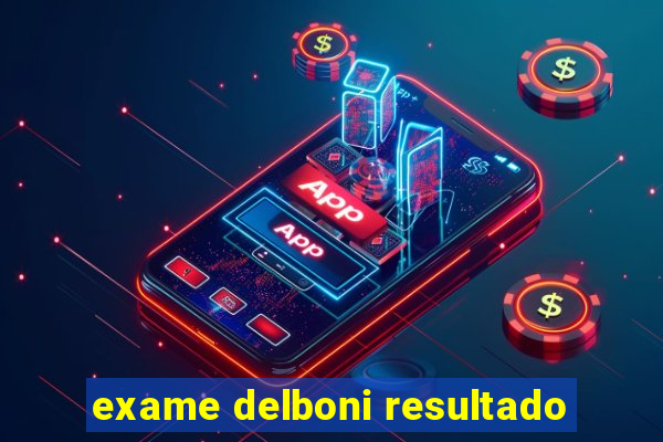 exame delboni resultado